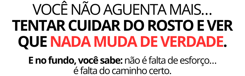 Você não aguenta mais tentar cuidar do rosto e ver que nada muda de verdade